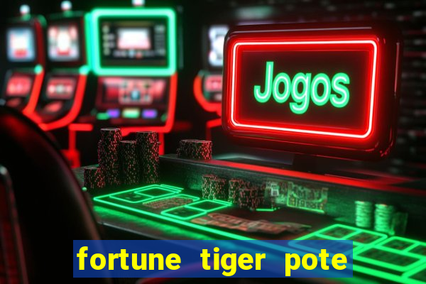 fortune tiger pote de ouro